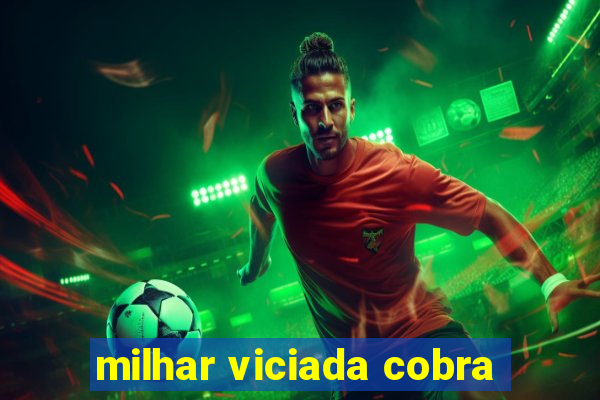 milhar viciada cobra